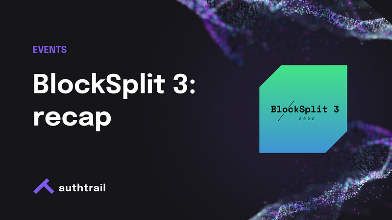 Recap: Authtrail at BlockSplit 3 conference