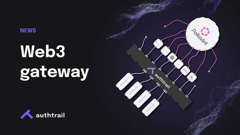 Authtrail announces expansion to a unified gateway to Polkadot’s technology stack